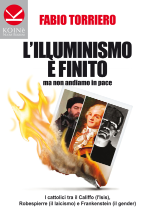 E’ arrivato: L’ILLUMINISMO E’ MORTO MA NON ANDIAMO IN PACE (Ed. Koinè)