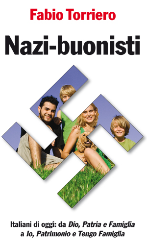 Nazi-buonisti. Da Dio, Patria e Famiglia a Io, Patrimonio e Tengo Famiglia
